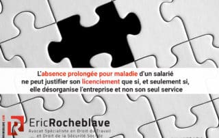 L’absence prolongée pour maladie d’un salarié ne peut justifier son licenciement que si, et seulement si, elle désorganise l’entreprise et non son seul service