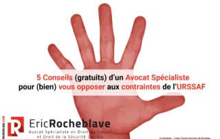 5 Conseils (gratuits) d’un Avocat Spécialiste pour (bien) vous opposer aux contraintes de l’URSSAF