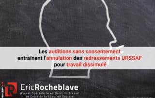 Les auditions sans consentement entraînent l’annulation des redressements URSSAF pour travail dissimulé