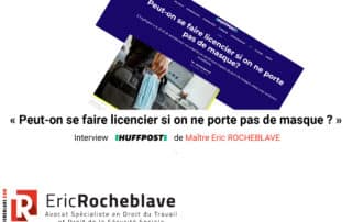 « Peut-on se faire licencier si on ne porte pas de masque ? » Interview HUFFPOST de Maître Eric ROCHEBLAVE