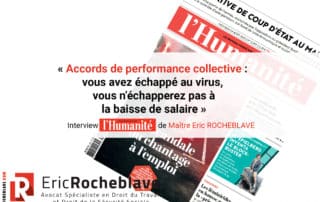 « Accords de performance collective : vous avez échappé au virus, vous n’échapperez pas à la baisse de salaire » Interview l'Humanité de Maître Eric ROCHEBLAVE