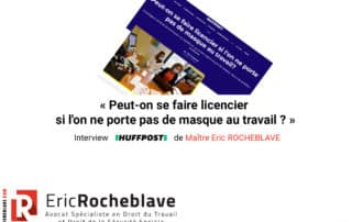 « Peut-on se faire licencier si l'on ne porte pas de masque au travail ? » Interview HUFFPOST de Maître Eric ROCHEBLAVE