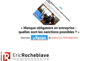 « Masque obligatoire en entreprise : quelles sont les sanctions possibles ? » Interview Le Parisien de Maître Eric ROCHEBLAVE