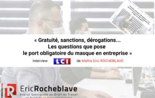 « Gratuité, sanctions, dérogations... Les questions que pose le port obligatoire du masque en entreprise » Interview LCI de Maître Eric ROCHEBLAVE