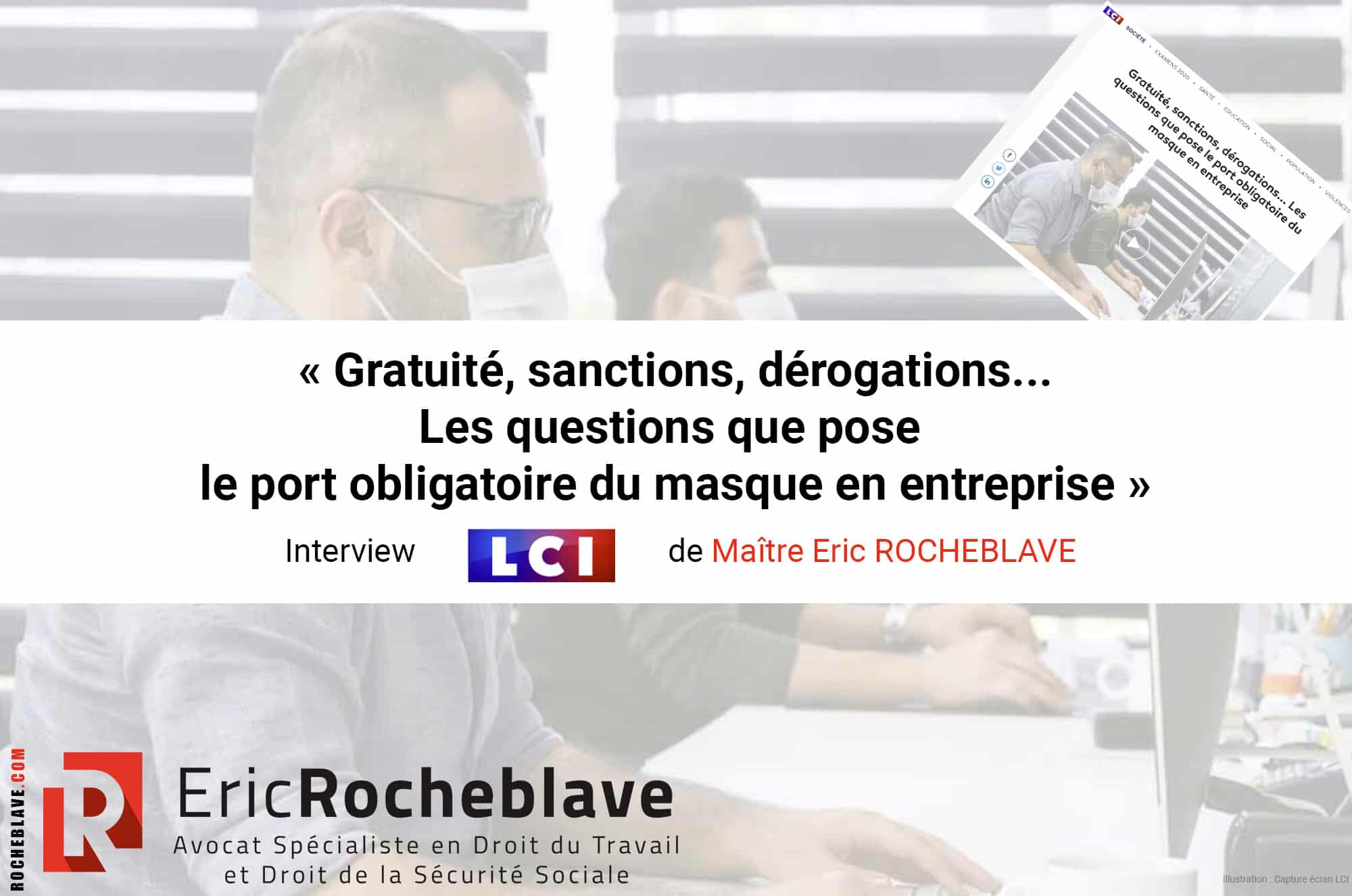 « Gratuité, sanctions, dérogations... Les questions que pose le port obligatoire du masque en entreprise » Interview LCI de Maître Eric ROCHEBLAVE