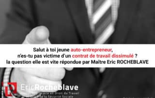 Salut à toi jeune autoentrepreneur, n’es-tu pas victime d’un contrat de travail dissimulé ? la question elle est vite répondue par Maître Eric ROCHEBLAVE