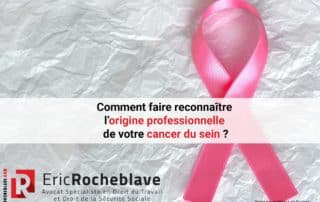 Comment faire reconnaître l’origine professionnelle de votre cancer du sein ?