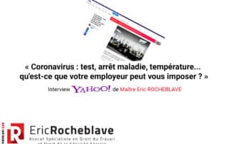 « Coronavirus : test, arrêt maladie, température... qu'est-ce que votre employeur peut vous imposer ? » Interview Yahoo! de Maître Eric ROCHEBLAVE