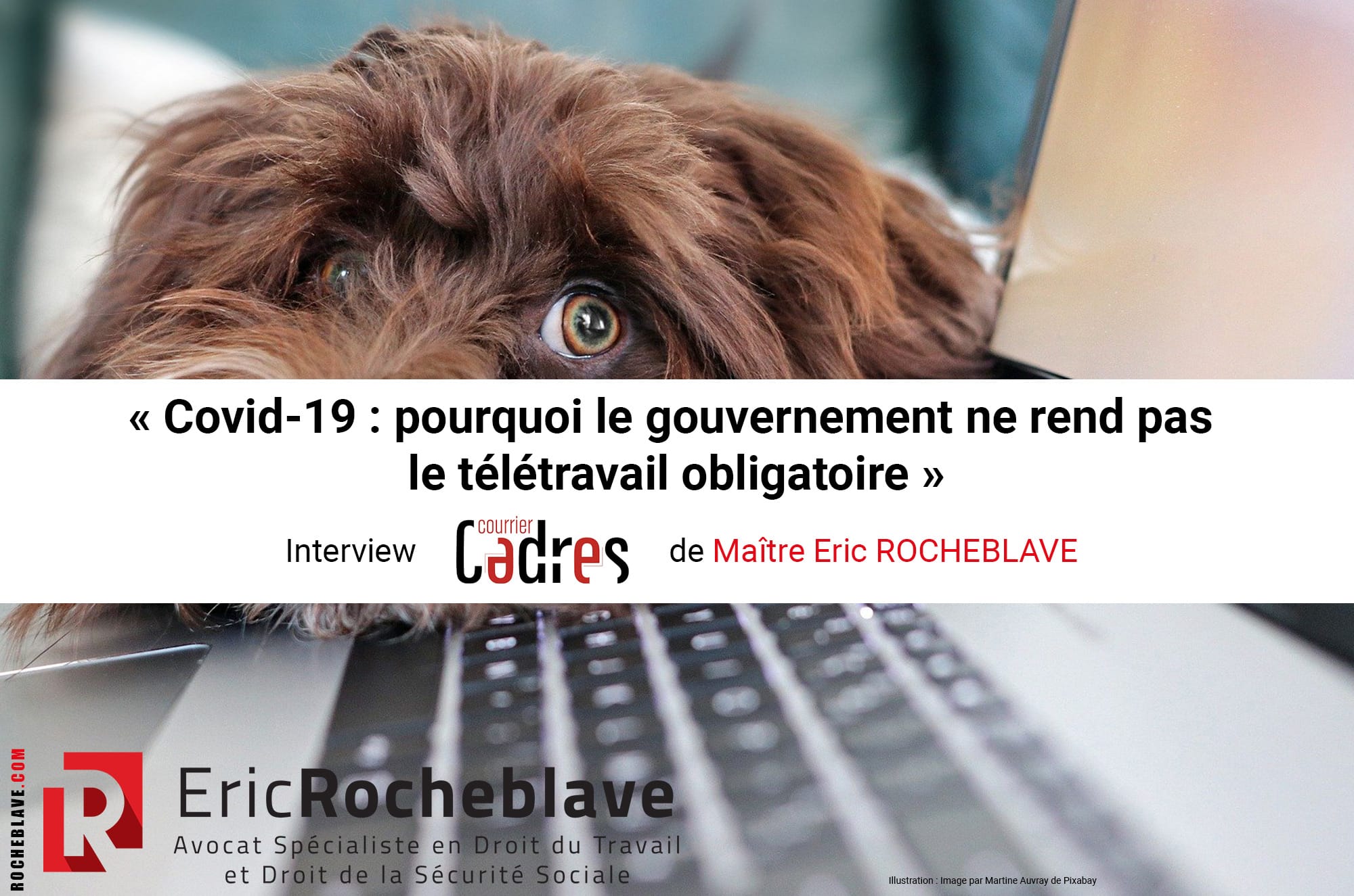 « Covid-19 : pourquoi le gouvernement ne rend pas le télétravail obligatoire » Interview Courrier Cadres de Maître Eric ROCHEBLAVE