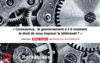 « Coronavirus : le gouvernement a-t-il vraiment le droit de vous imposer le télétravail ? » Interview Midi Libre de Maître Eric ROCHEBLAVE