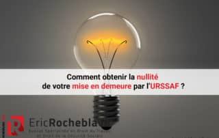 Comment obtenir la nullité de votre mise en demeure par l’URSSAF ?