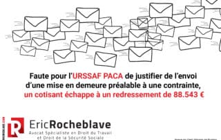 Faute pour l’URSSAF PACA de justifier de l’envoi d’une mise en demeure préalable à une contrainte, un cotisant échappe à un redressement de 88.543 €