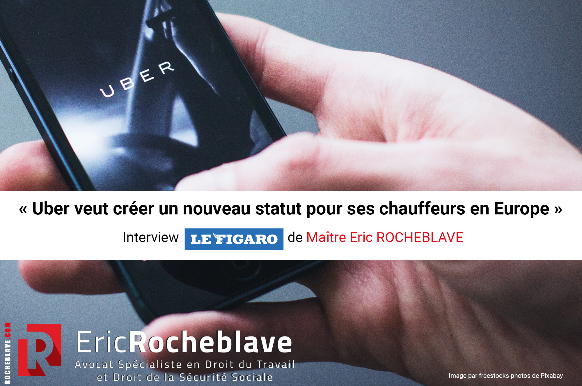 « Uber veut créer un nouveau statut pour ses chauffeurs en Europe » Interview Le Figaro de Maître Eric ROCHEBLAVE