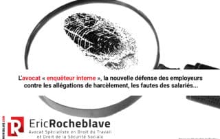 L’avocat « enquêteur interne », la nouvelle défense des employeurs contre les allégations de harcèlement, les fautes des salariés…