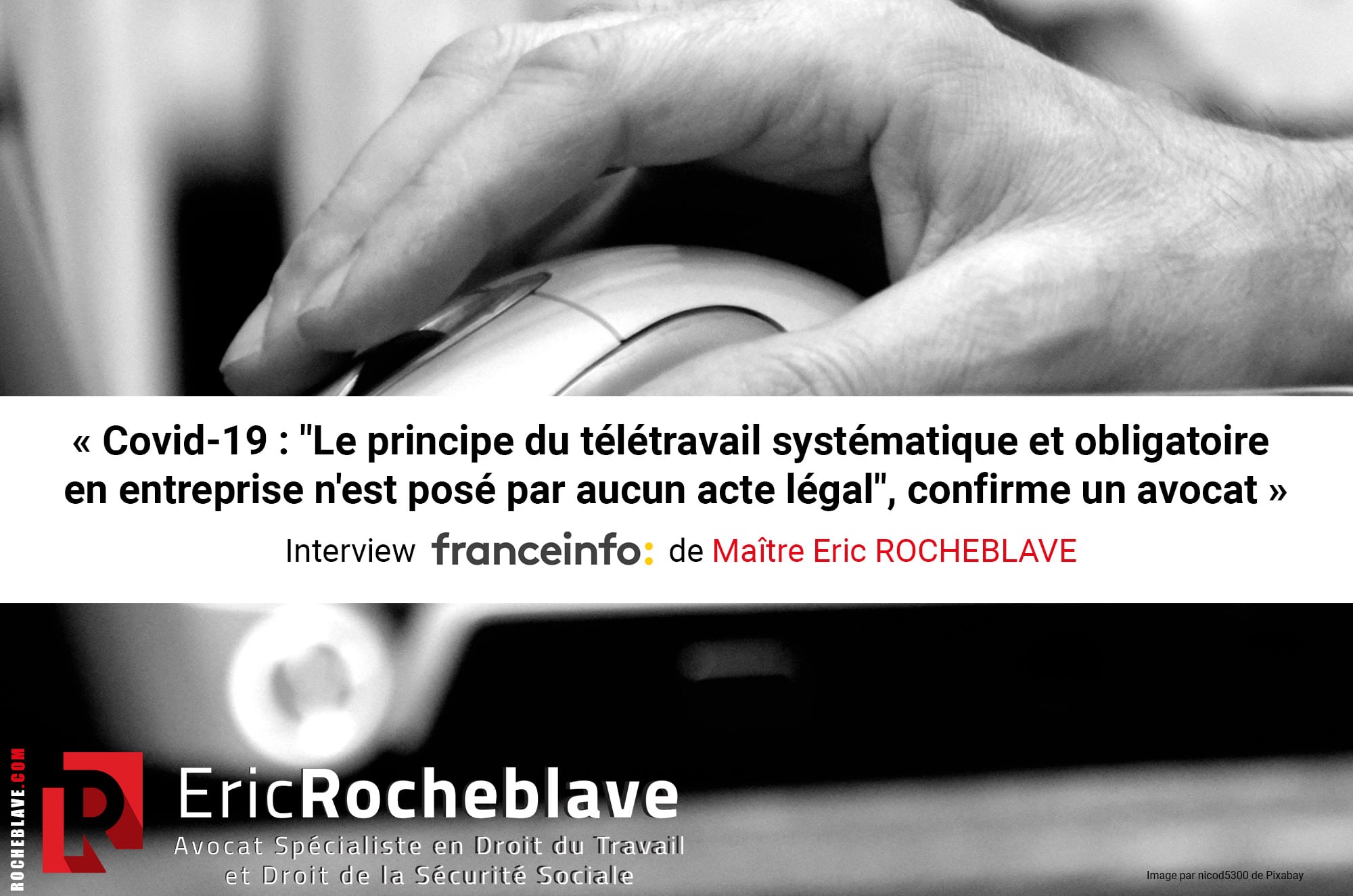 « Covid-19 : "Le principe du télétravail systématique et obligatoire en entreprise n'est posé par aucun acte légal", confirme un avocat » Interview franceinfo: de Maître Eric ROCHEBLAVE