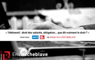 « Télétravail : droit des salariés, obligation… que dit vraiment le droit ? » Interview AFP de Maître Eric ROCHEBLAVE