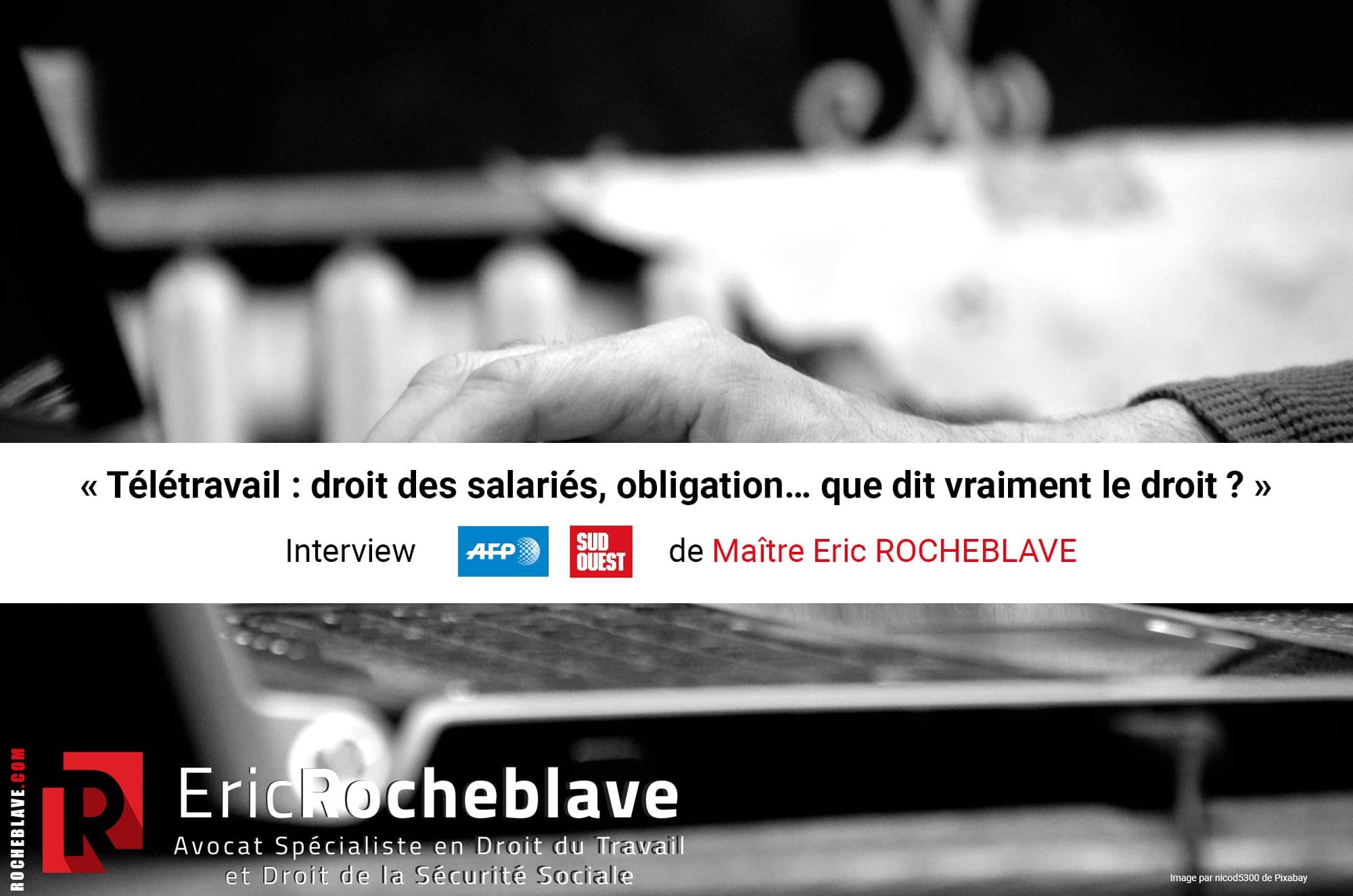 « Télétravail : droit des salariés, obligation… que dit vraiment le droit ? » Interview AFP de Maître Eric ROCHEBLAVE