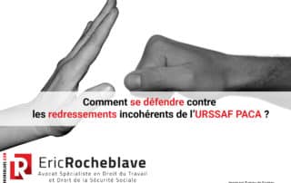 Comment se défendre contre les redressements incohérents de l’URSSAF PACA ?