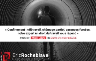 « Confinement : télétravail, chômage partiel, vacances forcées, notre expert en droit du travail vous répond » Interview Midi Libre de Maître Eric ROCHEBLAVE