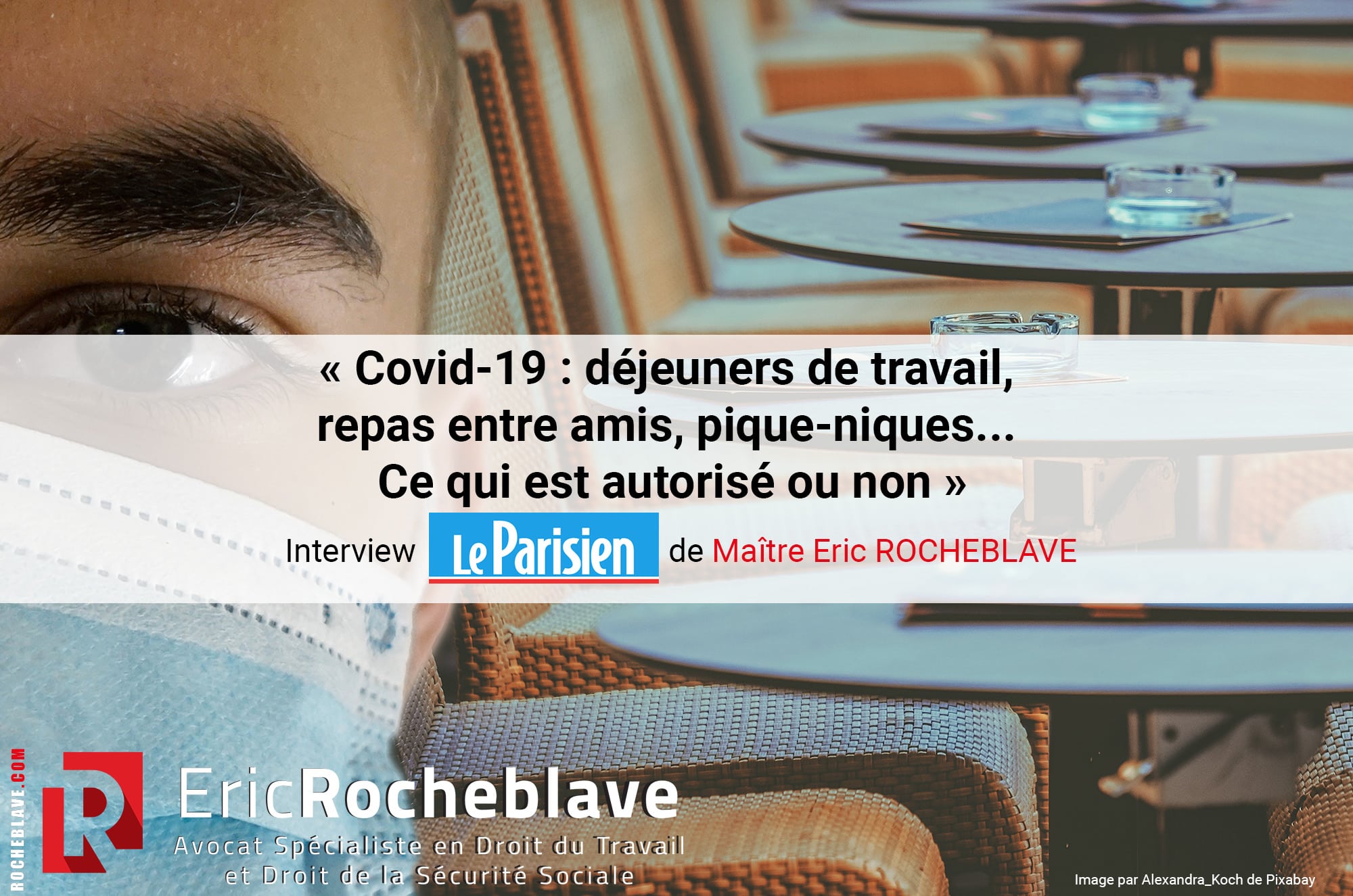 « Covid-19 : déjeuners de travail, repas entre amis, pique-niques... Ce qui est autorisé ou non » Interview Le Parisien de Maître Eric ROCHEBLAVE