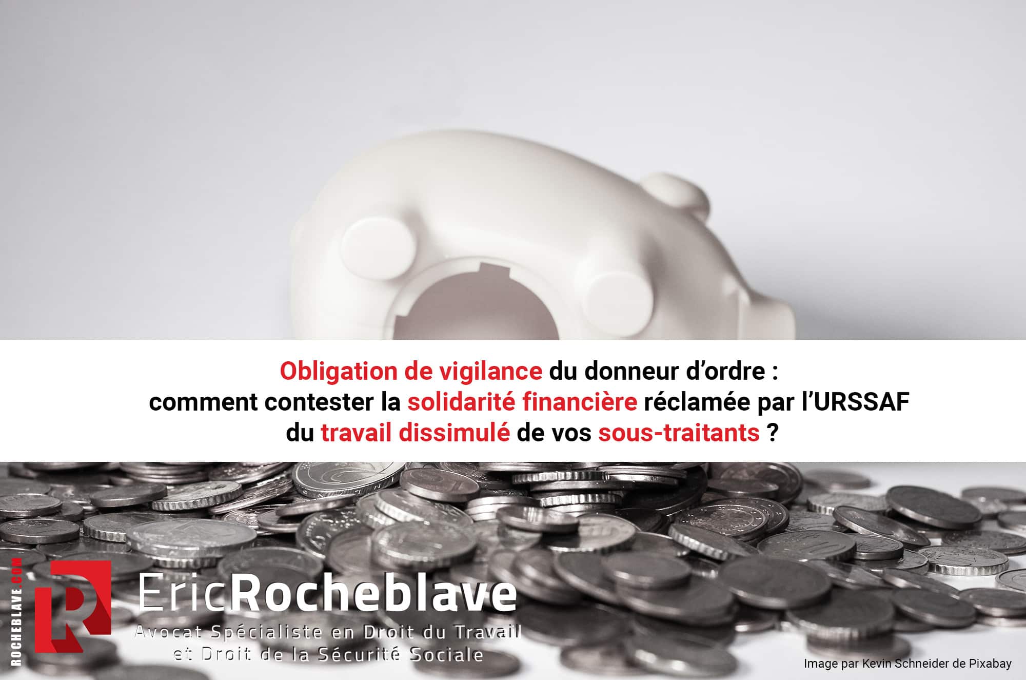 Obligation de vigilance du donneur d’ordre : comment contester la solidarité financière réclamée par l’URSSAF du travail dissimulé de vos sous-traitants ?