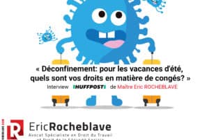 « Déconfinement: pour les vacances d'été, quels sont vos droits en matière de congés? » Interview HUFFPOST de Maître Eric ROCHEBLAVE