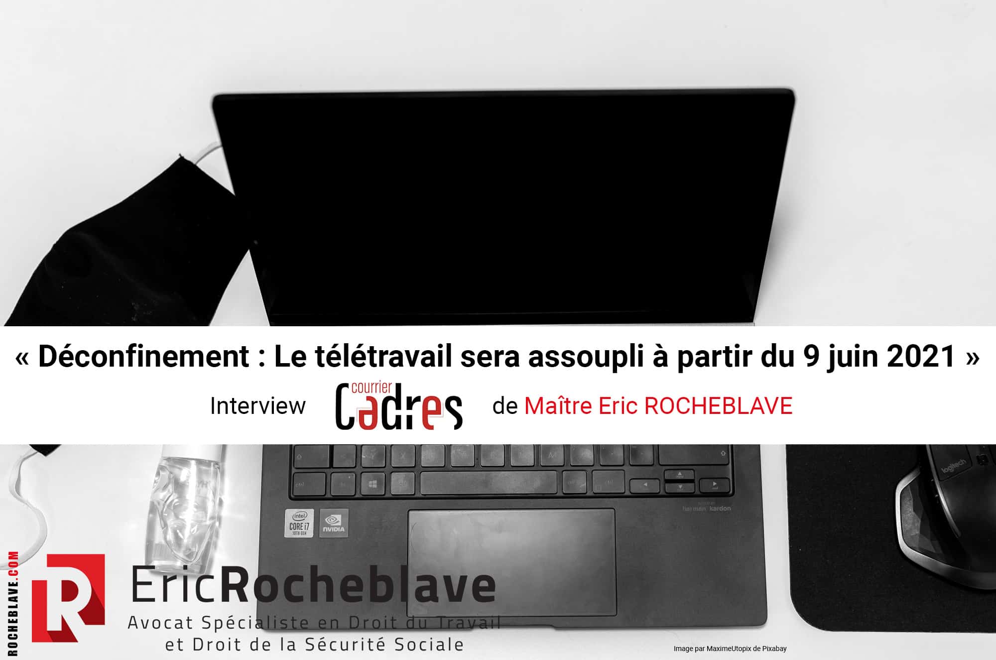 « Déconfinement : Le télétravail sera assoupli à partir du 9 juin 2021 » Interview Courrier Cadres de Maître Eric ROCHEBLAVE
