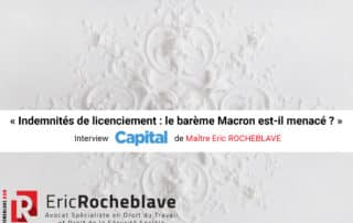 « Indemnités de licenciement : le barème Macron est-il menacé ? » Interview Capital de Maître Eric ROCHEBLAVE