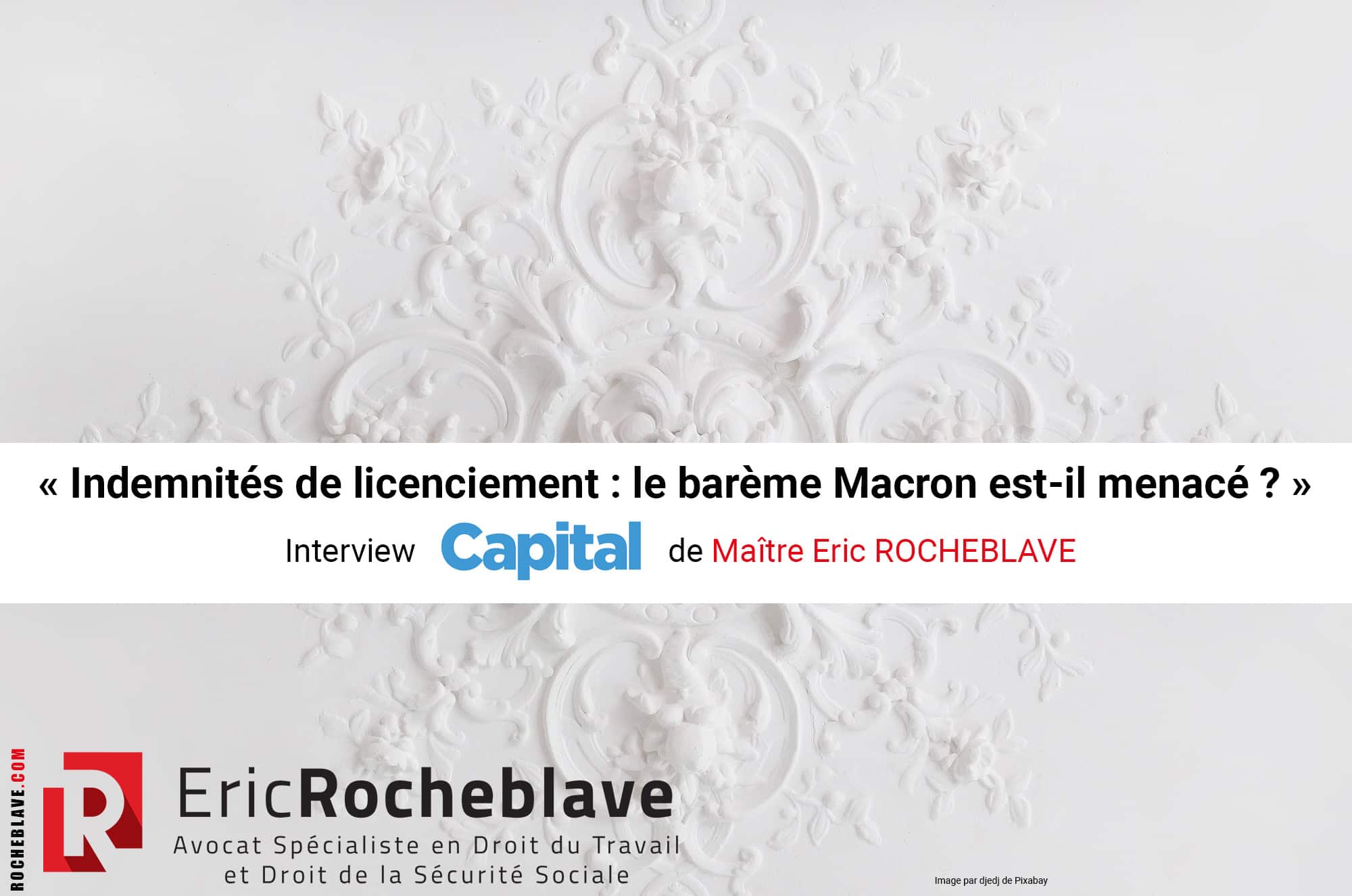 « Indemnités de licenciement : le barème Macron est-il menacé ? » Interview Capital de Maître Eric ROCHEBLAVE