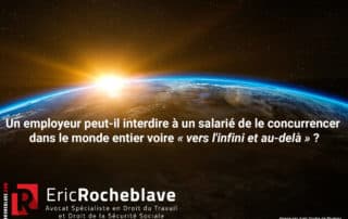 Un employeur peut-il interdire à un salarié de le concurrencer dans le monde entier voire « vers l'infini et au-delà » ?