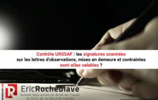 Contrôle URSSAF : les signatures scannées sur les lettres d’observations, mises en demeure et contraintes sont-elles valables ?