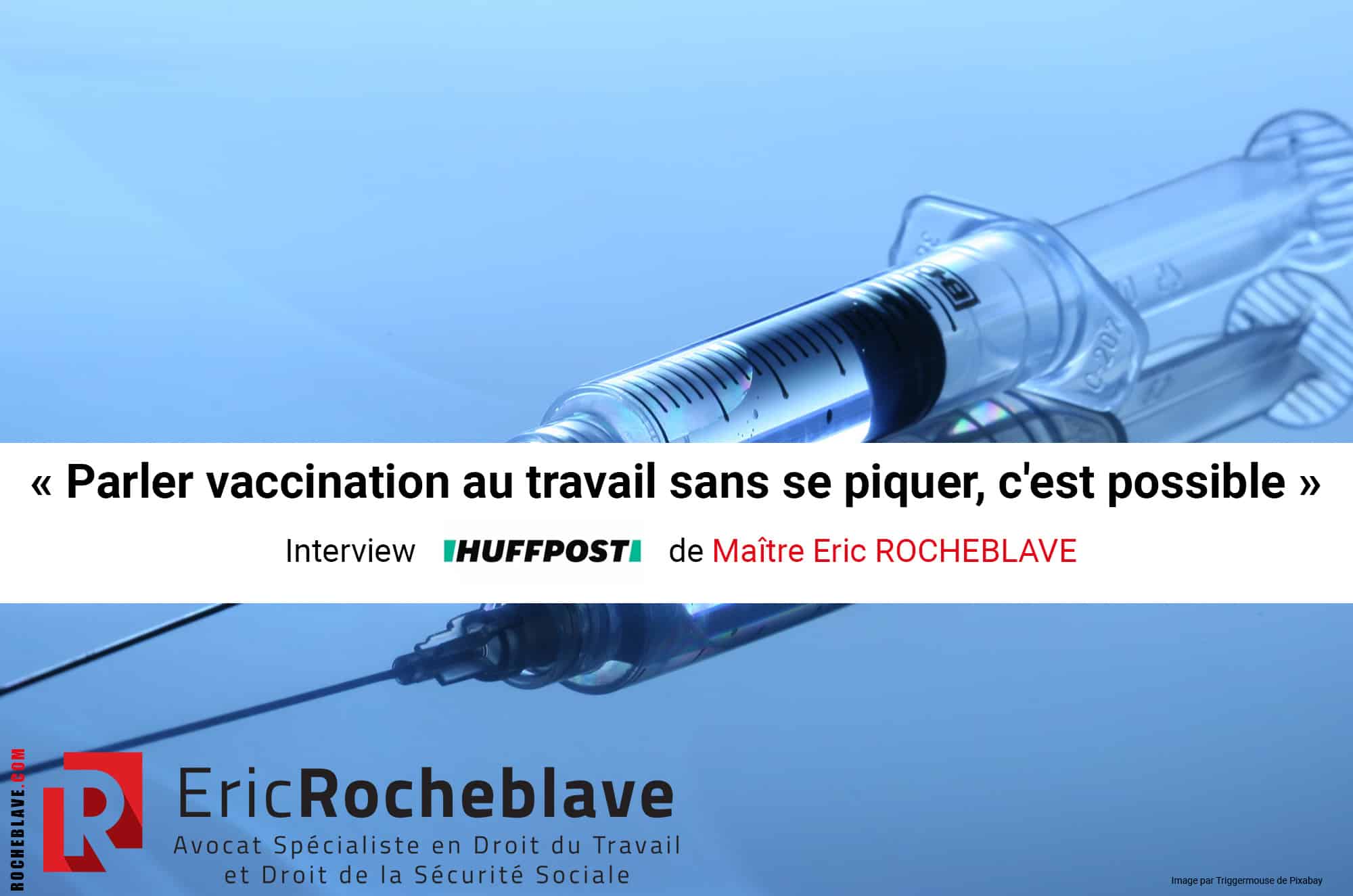 « Parler vaccination au travail sans se piquer, c'est possible » Interview HUFFPOST de Maître Eric ROCHEBLAVE