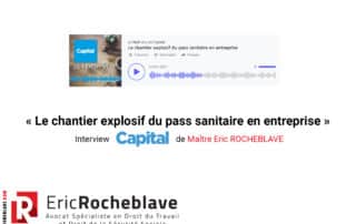 « Le chantier explosif du pass sanitaire en entreprise » Interview Capital de Maître Eric ROCHEBLAVE