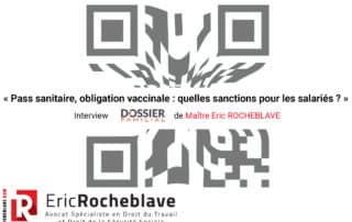 « Pass sanitaire, obligation vaccinale : quelles sanctions pour les salariés ? » Interview DOSSIER FAMILIAL de Maître Eric ROCHEBLAVE