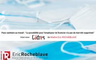 Pass sanitaire au travail : “La possibilité pour l’employeur de licencier n’a pas du tout été supprimée” - Interview Courrier Cadres de Maître Eric ROCHEBLAVE