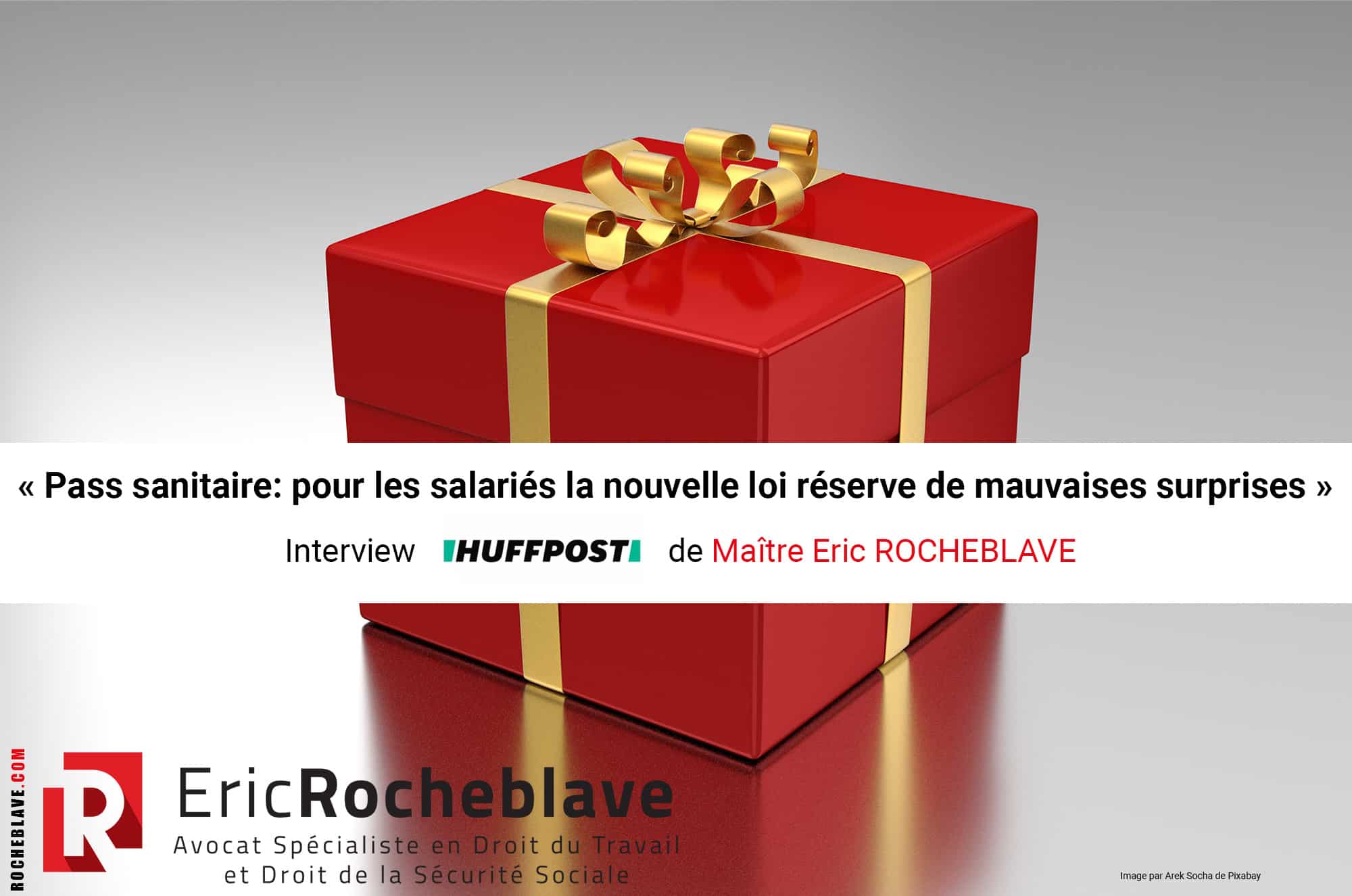 « Pass sanitaire: pour les salariés la nouvelle loi réserve de mauvaises surprises » Interview HUFFPOST de Maître Eric ROCHEBLAVE