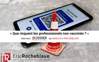 « Que risquent les professionnels non-vaccinés ? » Interview DOSSIER FAMILIAL de Maître Eric ROCHEBLAVE