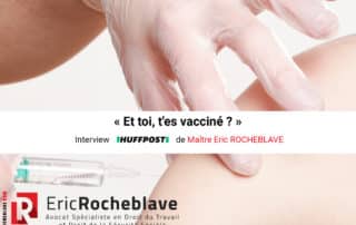 « Et toi, t'es vacciné ? » Interview HUFFPOST de Maître Eric ROCHEBLAVE
