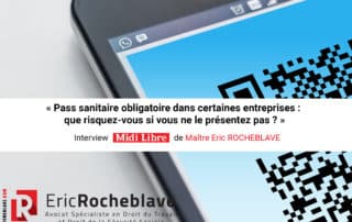 « Pass sanitaire obligatoire dans certaines entreprises : que risquez-vous si vous ne le présentez pas ? » Interview Midi Libre de Maître Eric ROCHEBLAVE