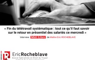 « Fin du télétravail systématique : tout ce qu’il faut savoir sur le retour en présentiel des salariés ce mercredi » Interview de Maître Eric ROCHEBLAVE