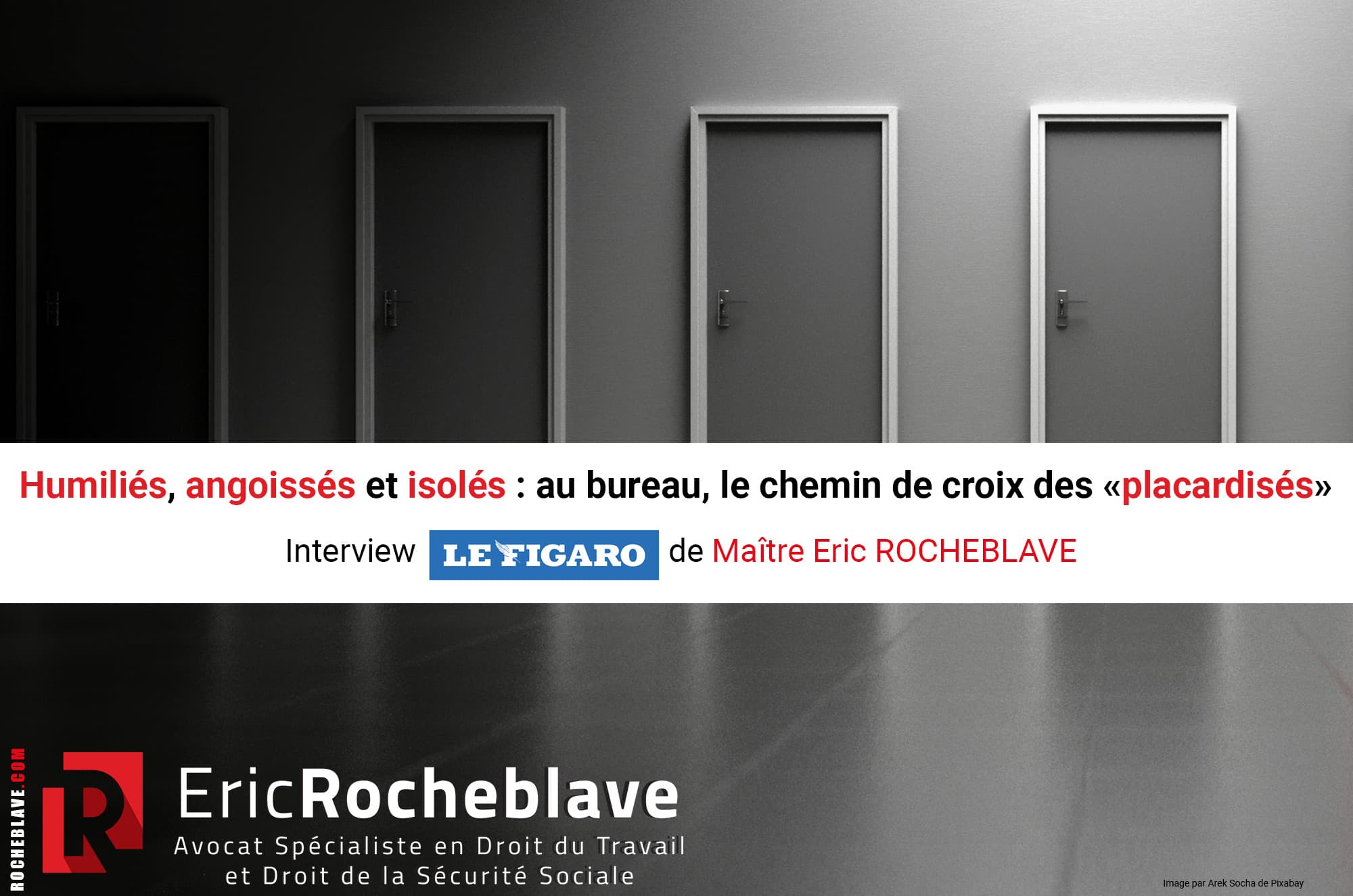 Humiliés, angoissés et isolés : au bureau, le chemin de croix des «placardisés» Interview Le Figaro de Maître Eric ROCHEBLAVE