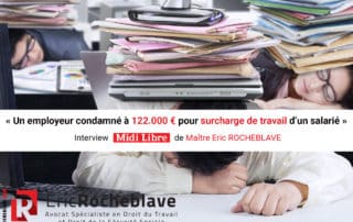« Un employeur condamné à 122.000 € pour surcharge de travail d’un salarié » Interview Midi Libre Eric ROCHEBLAVE