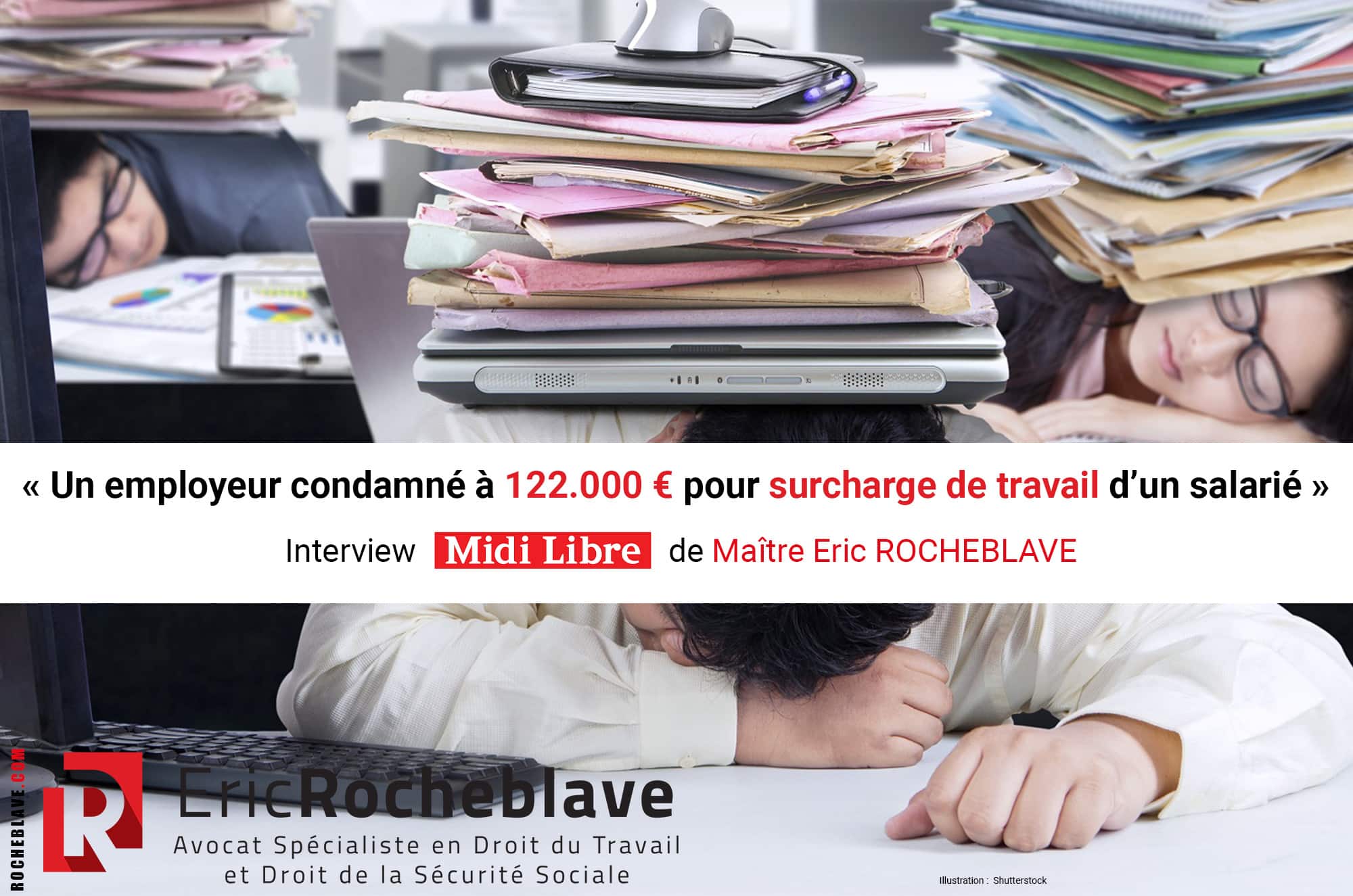 « Un employeur condamné à 122.000 € pour surcharge de travail d’un salarié » Interview Midi Libre Eric ROCHEBLAVE