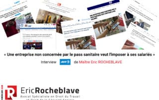« Une entreprise non concernée par le pass sanitaire veut l'imposer à ses salariés » Interview AFP de Maître Eric ROCHEBLAVE