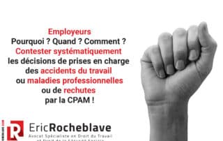 Employeurs Pourquoi ? Quand ? Comment ? Contester systématiquement les décisions de prises en charge des accidents du travail ou maladies professionnelles ou de rechutes par la CPAM !