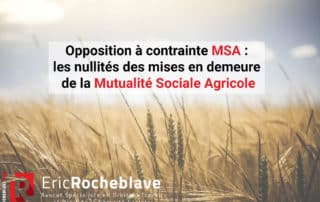Opposition à contrainte MSA : les nullités des mises en demeure de la Mutualité Sociale Agricole