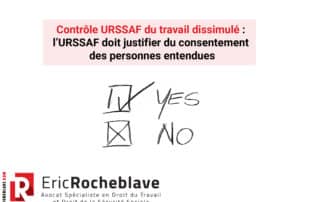 Contrôle URSSAF du travail dissimulé : l’URSSAF doit justifier du consentement des personnes entendues