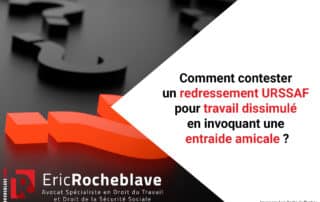 Comment contester un redressement URSSAF pour travail dissimulé en invoquant une entraide amicale ?