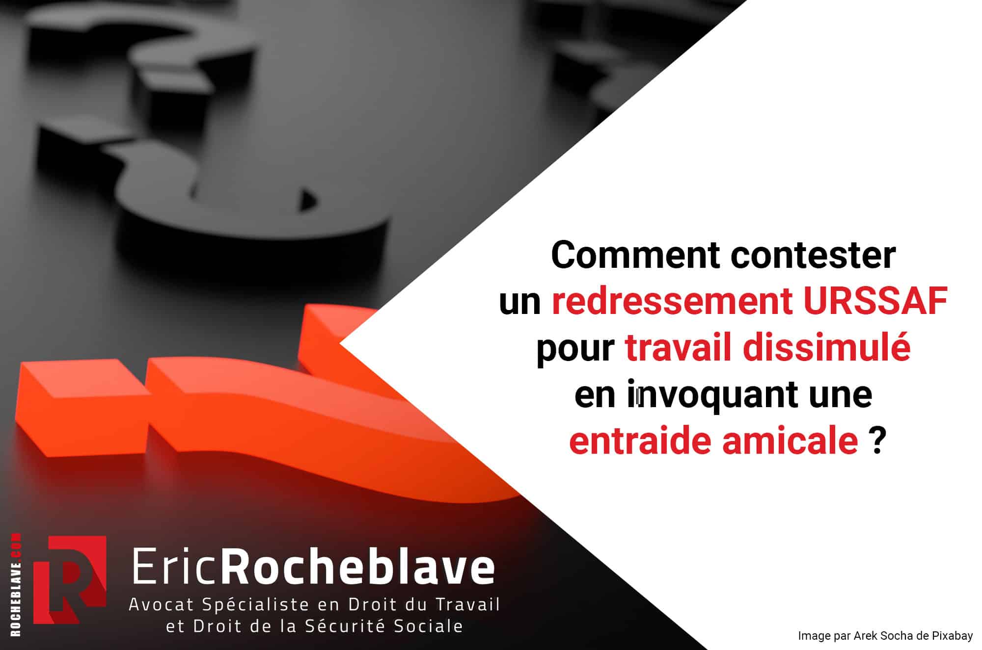 Comment contester un redressement URSSAF pour travail dissimulé en invoquant une entraide amicale ?