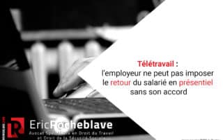 Télétravail : l’employeur ne peut pas imposer le retour du salarié en présentiel sans son accord